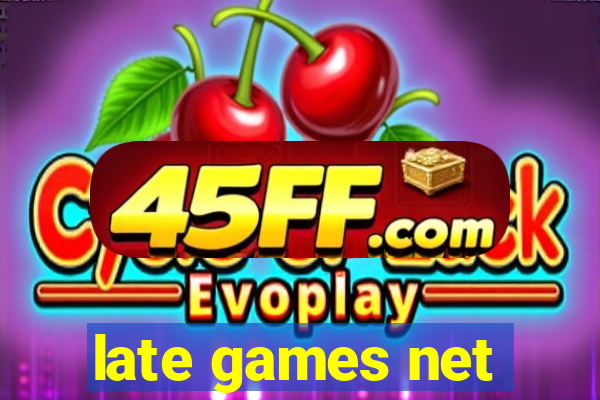 late games net